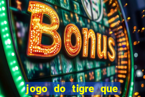 jogo do tigre que paga dinheiro de verdade